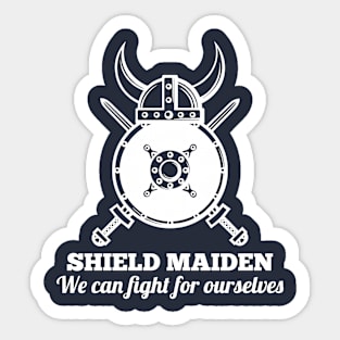 SHIELD MAIDEN - We can fight for ourselves (white) Sticker